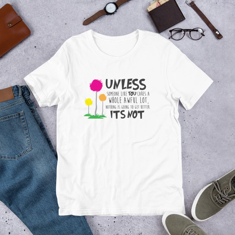 Unless Someone Cares Tee